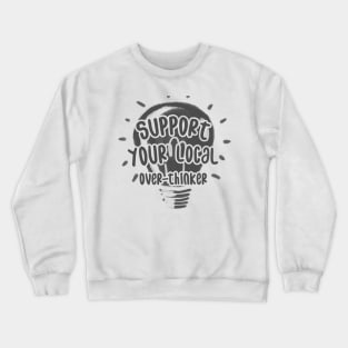 Support Your Local Over-Thinker Crewneck Sweatshirt